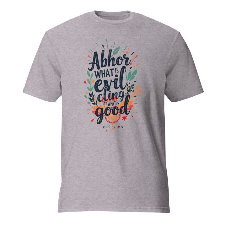 Abhor What Is Evil T-Shirt - Faith Scripture Gift | Gifts Of Words