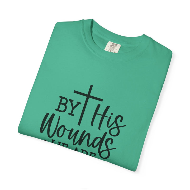 By His Wounds We Are Healed Unisex Garment-Dyed T-shirt - Faith Scripture Gift | Gifts Of Words