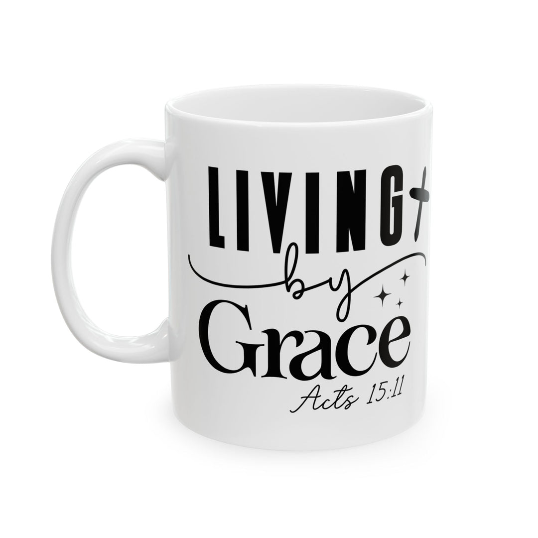 Living by Grace Acts 15 11-01 Ceramic Mug, (11oz, 15oz) - Faith Scripture Gift | Gifts Of Words