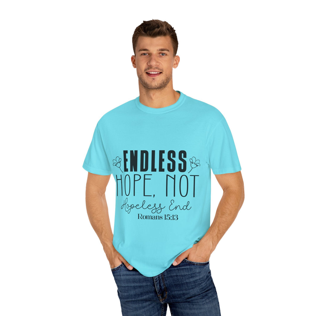 Endless Hope, Not Hopeless End Romans 15 13 Unisex Garment-Dyed T-shirt - Faith Scripture Gift | Gifts Of Words