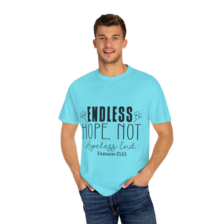 Endless Hope, Not Hopeless End Romans 15 13 Unisex Garment-Dyed T-shirt - Faith Scripture Gift | Gifts Of Words