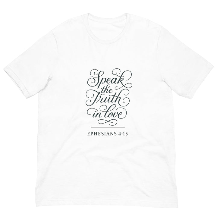 Speak the Truth in Love T-Shirt - Faith Scripture Gift | Gifts Of Words