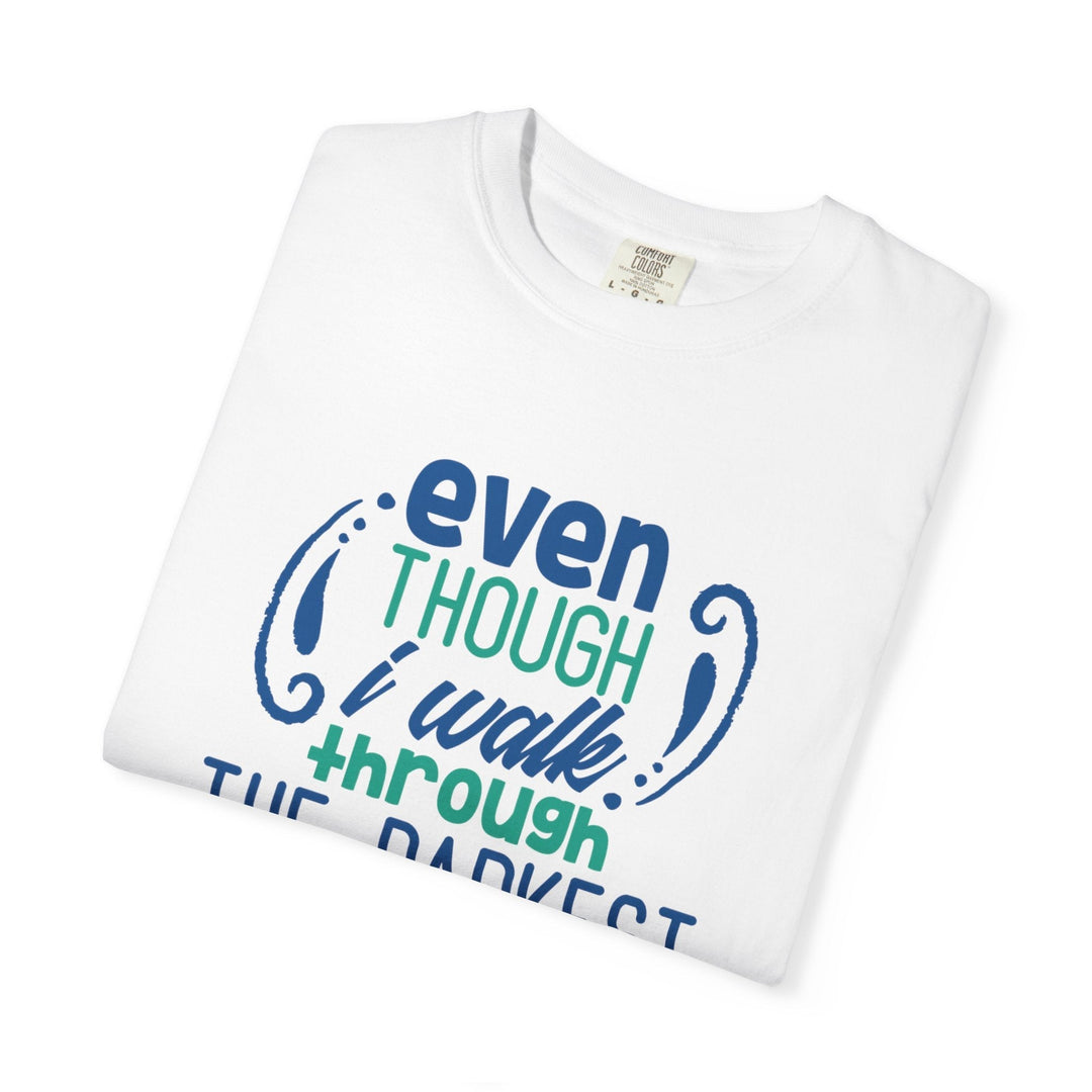 Even Though I Walk Through The Darkest Valley Unisex Garment-Dyed T-shirt - Faith Scripture Gift | Gifts Of Words