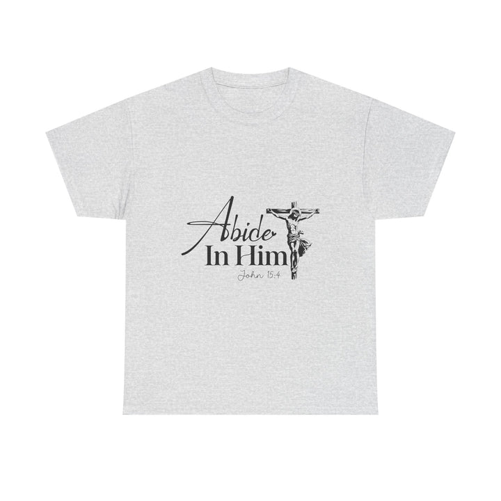 Abide in Him John 15 4-01 Unisex Heavy Cotton Tee - Faith Scripture Gift | Gifts Of Words