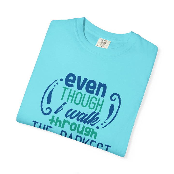 Even Though I Walk Through The Darkest Valley Unisex Garment-Dyed T-shirt - Faith Scripture Gift | Gifts Of Words