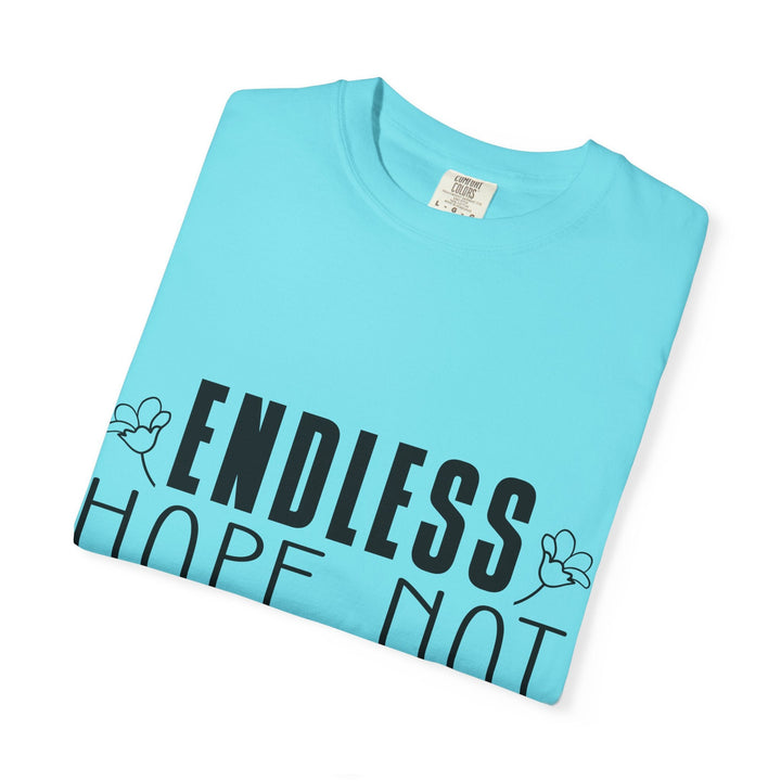 Endless Hope, Not Hopeless End Romans 15 13 Unisex Garment-Dyed T-shirt - Faith Scripture Gift | Gifts Of Words