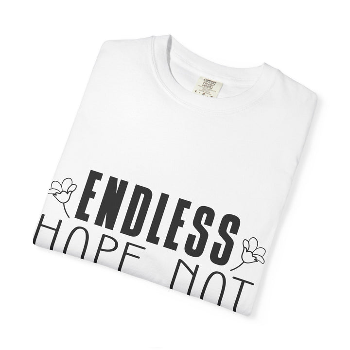 Endless Hope, Not Hopeless End Romans 15 13 Unisex Garment-Dyed T-shirt - Faith Scripture Gift | Gifts Of Words