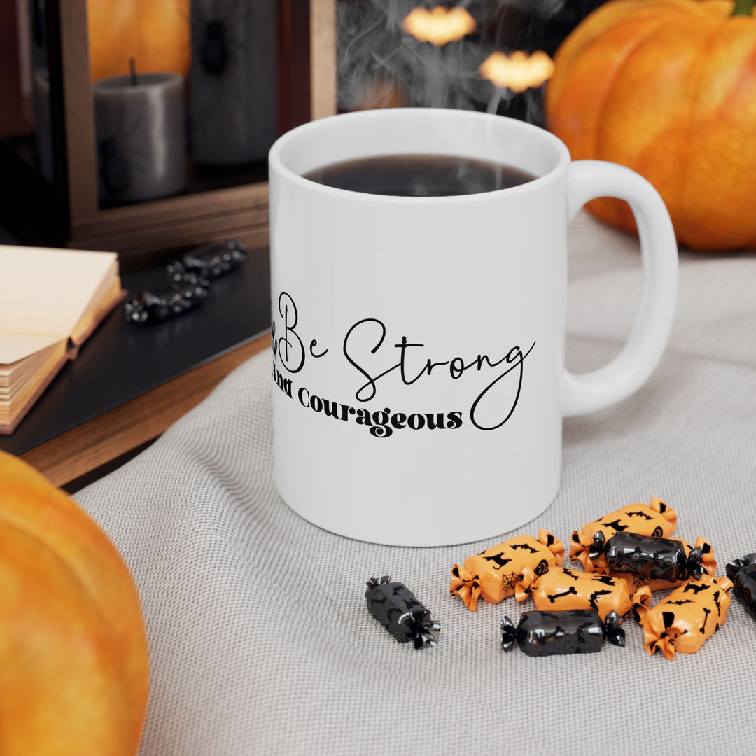 Be strong and courageous Ceramic Mug, (11oz, 15oz) - Faith Scripture Gift | Gifts Of Words
