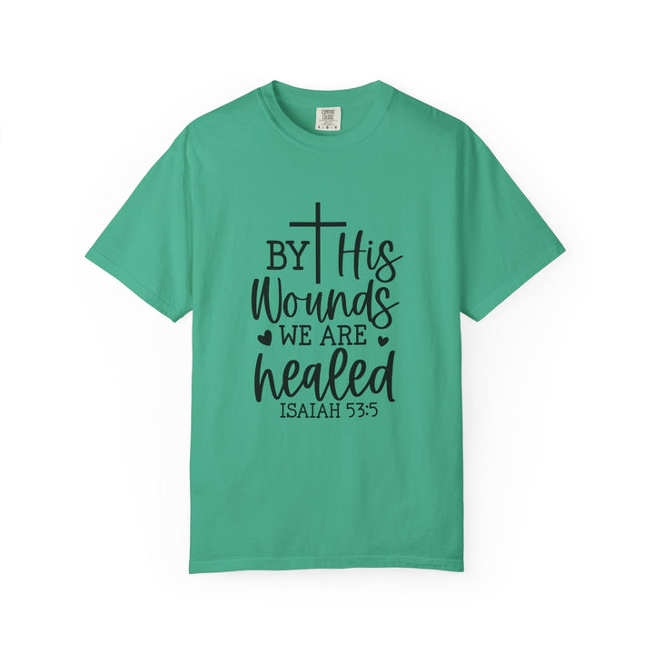 By His Wounds We Are Healed Unisex Garment-Dyed T-shirt - Faith Scripture Gift | Gifts Of Words