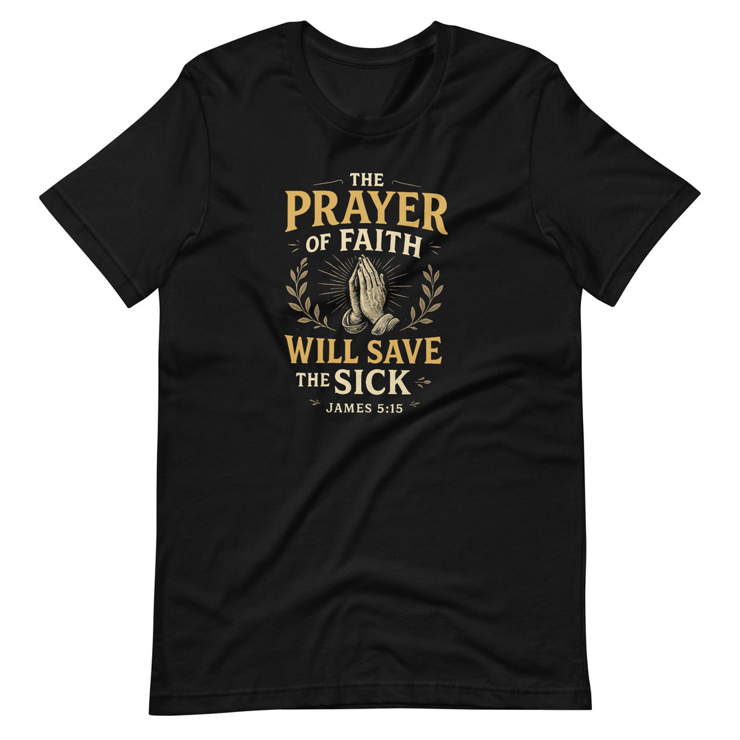 The Prayer Of Faith T-Shirt - Faith Scripture Gift | Gifts Of Words