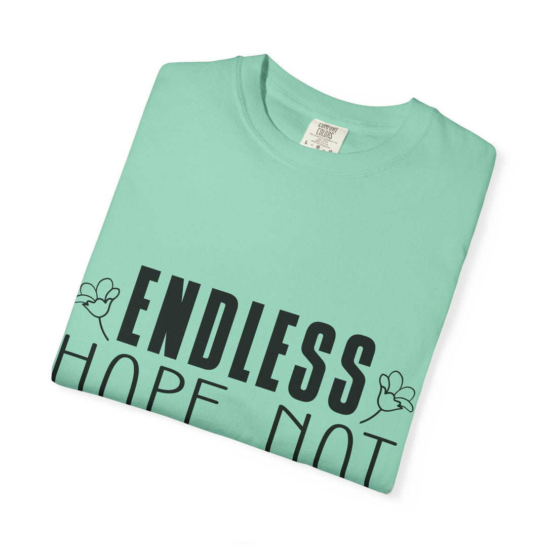 Endless Hope, Not Hopeless End Romans 15 13 Unisex Garment-Dyed T-shirt - Faith Scripture Gift | Gifts Of Words