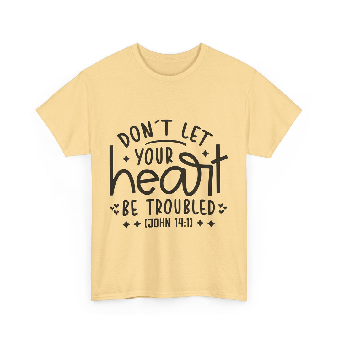 Do Not Let Your Heart Be Troubled Unisex Heavy Cotton Tee - Faith Scripture Gift | Gifts Of Words