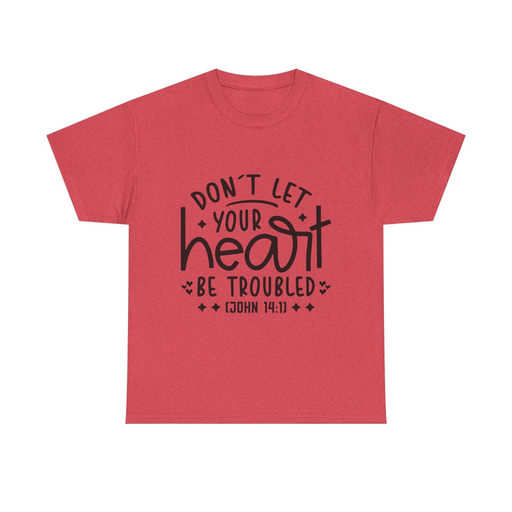Do Not Let Your Heart Be Troubled Unisex Heavy Cotton Tee - Faith Scripture Gift | Gifts Of Words